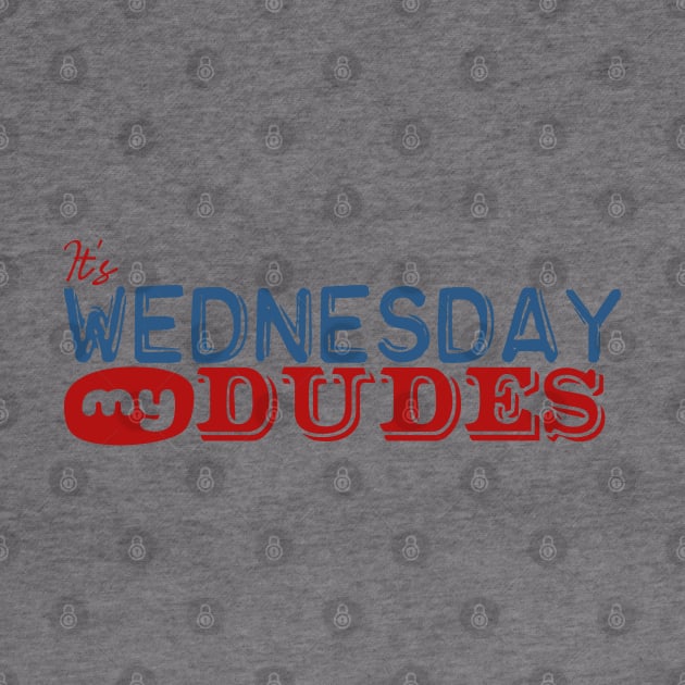 It's Wednesday My Dudes by PrinceSnoozy